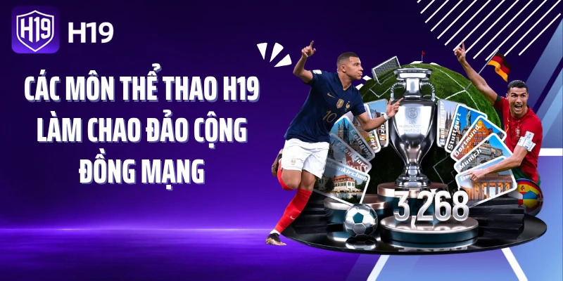 Các môn thể thao H19 làm chao đảo cộng đồng mạng