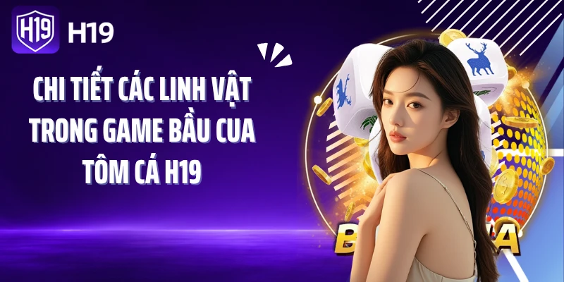 Chi tiết các linh vật trong game bầu cua tôm cá H19