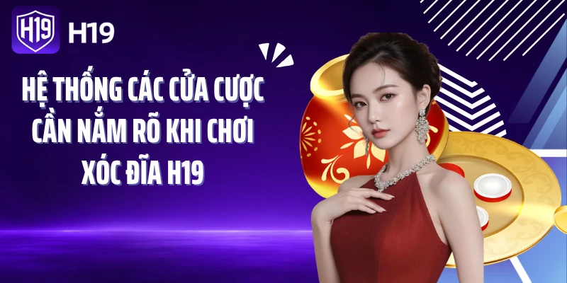 Hệ thống các cửa cược cần nắm rõ khi chơi Xóc đĩa H19