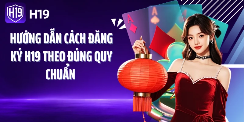 Hướng dẫn cách đăng ký H19 theo đúng quy chuẩn