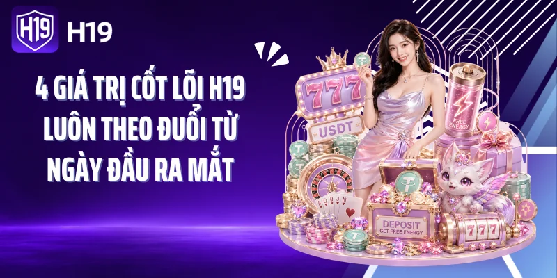 4 giá trị cốt lõi H19 luôn theo đuổi từ ngày đầu ra mắt